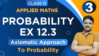 AXIOMATIC APPROACH Ex123  Lecture 3  Probability Ch12  Class 11 Applied Maths [upl. by Rothmuller]