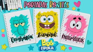 Cómo hacer PORTADAS BONITAS de BOB ESPONJA  ESPECIAL DE REGRESO A CLASES [upl. by Kilam978]