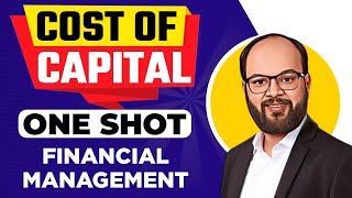 Cost Of Capital One Shot  Financial Management For CA  BBA  BCom  CMA  CS  MBA  ACCA  CFA [upl. by Ransome491]