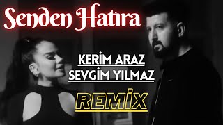 Kerim Araz amp Sevgim Yılmaz  Senden Hatıra  Remix [upl. by Fem]