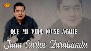 Juan Carlos Zarabanda  Que Mi Vida No Se Acabe Audio Oficial  Música De Despecho [upl. by Sabec228]