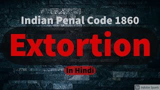 Extortion  Offences Against Property  Indian Penal Code  Easy way  in Hindi [upl. by Aubine]