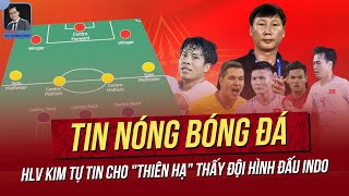 Tin nóng ASEAN Cup 1412 HLV Kim tự tin cho quotthiên hạquot thấy đội hình đấu Indo [upl. by Felicia]