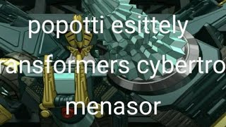 popotti esittely transformers cybertron menasor [upl. by Heindrick252]