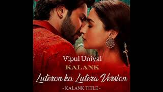 Luteron Ka Lutera version cover Kalank title trackVipul Uniyalarijitsingh kalank pritam [upl. by Leidba]