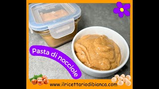 Pasta di nocciole pura  Il Ricettario di Bianca [upl. by Jon]