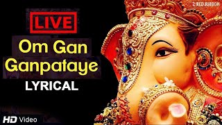 LIVE Om Gan Ganpataye  ॐ गन गणपतए नमो नमः with Lyrics  Popular Ganesh Mantra [upl. by Gordon853]