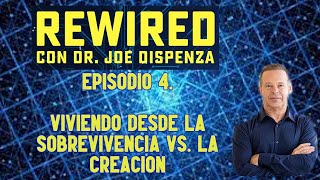 🔥 Episodio 4 Viviendo desde la sobrevivencia vs la creacion  REWIRED  JOE DISPENZA [upl. by Anidualc]