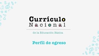 Currículo Nacional descripción del Perfil de egreso [upl. by Joe]