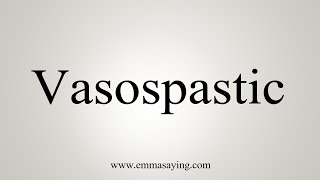 How To Say Vasospastic [upl. by Rick]