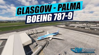 MSFS  TRYING FOR GOOD LANDING IN BOEING 7879  GLASGOW EGPF  PALMA LEPA TUI AIRWAYS  VATSIM [upl. by Suidaht]