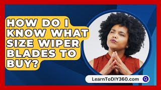 How Do I Know What Size Wiper Blades To Buy  LearnToDIY360com [upl. by Treulich]