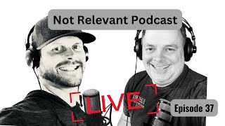 Not Relevant Podcast  Episode 37 [upl. by Nairahcaz]