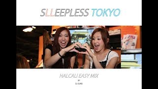 【不眠東京】HALCALI EASY MIX  DJ SURD from SLEEPLESSTOKYO【ハルカリ 】 [upl. by Yesmar]