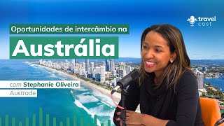 Oportunidades de intercâmbio na Austrália  TravelCast com Stephanie Oliveira da Austrade [upl. by Ellehcan552]