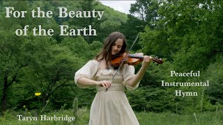 For the Beauty of the Earth  Peaceful Instrumental Hymn  Taryn Harbridge [upl. by Ecela]