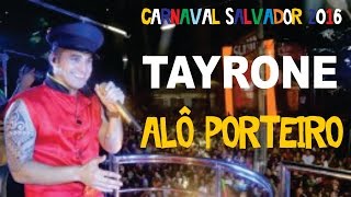 Tayrone ♪ Alô Porteiro Carnaval De Salvador 2016 [upl. by Beverle897]