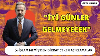 İSLAM MEMİŞDEN DİKKAT ÇEKEN AÇIKLAMALAR  quotİYİ GÜNLER GELMEYECEKquot [upl. by Hephzipah]