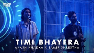 Akash Khadka x Samir Shrestha  Timi Bhayera  Ruslan Studio [upl. by Carmita]