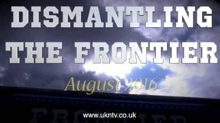 DISMANTLING THE FRONTIER  VIDEOSLIDESHOW  AUGUST 2016 [upl. by Tricia]