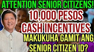 ✅ATTENTION SENIOR CITIZENS 10K CASH INCENTIVES PWEDI BA KUNIN GAMIT ANG SENIOR CITIZEN ID [upl. by Ahsiet194]