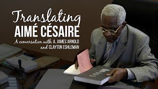 Translating Aimé Césaire A conversation with A James Arnold and Clayton Eshleman [upl. by Eniamahs]