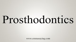 How To Say Prosthodontics [upl. by Cordie]