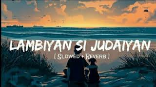 Lambiyan Si Judaiyan Slowed  Reverb  Arijit Singh  Raabta  Lofi queen [upl. by Nosloc]