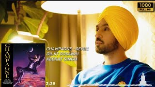 CHAMPAGNE  REMIX DILJIT DOSANJH By KEERAT SINGH [upl. by Enerol592]