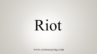 How To Say Riot [upl. by Torto]