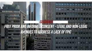 Session 9  Free Prior and Informed Consent  Legal and nonlegal avenues to address a lack of FPIC [upl. by Painter]