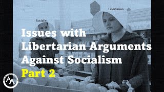 Issues with Libertarian Arguments Against Socialism Part 2 [upl. by Ennyrb61]