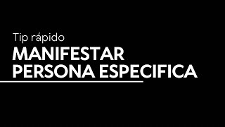 Tip rápido MANIFESTAR PERSONA EN ESPECÍFICO [upl. by Kurr]