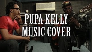 Pupa Kelly Music Cover [upl. by Wenoa335]