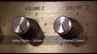 Juha Tapio  Jotain Niin Oikeaa Metal Cover [upl. by Uela492]