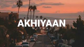 AKHIYAAN  MITRAZ  Lyrics [upl. by Meakem]