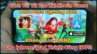 Cách Tạo Tài Khoản One Piece Fighting Path Dành cho iosiphone mới nhất [upl. by Nailuj]