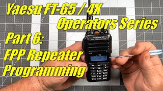 FT65  FT4X Operators Series Part 6  FPP Programming a repeater memory channel FT65 [upl. by Ten]