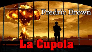 Fredric Brown  La Cupola  Audiolibro di Fantascienza [upl. by Shirl]