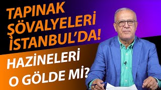 TAPINAK ŞÖVALYELERİNİN HAZİNESİ İSTANBUL’DA MI [upl. by Anazraf]