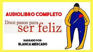 AUDIOLIBRO Completo ▶︎ 12 Pasos para ser feliz de Blanca Mercado 📕 autoayuda y superación personal [upl. by Ahsille]