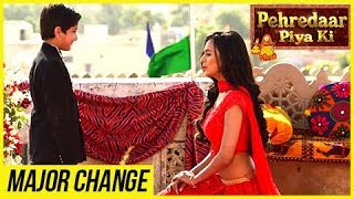 Pehredaar Piya Ki To Undergo MAJOR CHANGE  पहरेदार पिया की [upl. by Aubrette]