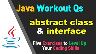 Java Workout Questions 131 Abstract class amp Interface [upl. by Erme]