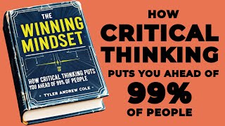 The Winning Mindset How Critical Thinking Puts You Ahead Of 99 Of People Audiobook [upl. by Eveivaneg735]