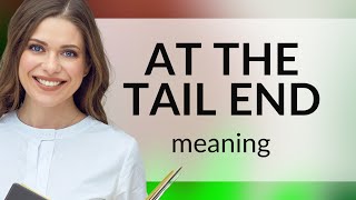 Understanding quotAt the Tail Endquot A Guide for English Learners [upl. by Ydisac]