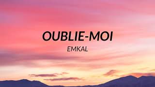 Emkal  Oubliemoi Paroles [upl. by Fanning851]