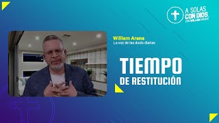 A solas con Dios con William Arana l Tiempo de restitución l 18 de Septiembre 2024 [upl. by Siramay]