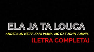 Ela Já Tá Louca  Anderson Neiff Kaio Viana MC CJ amp John Johnis  Felipe Letras  LETRA COMPLETA [upl. by Udenihc444]