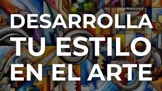 Cómo crear tu propio estilo en el arte claves para desarrollar tu identidad como artista [upl. by Lang719]