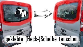 Heck Scheibe tauscheneinkleben Renault Trafic Opel Vivaro Nissan Primastar amp andere [upl. by Adrianna255]